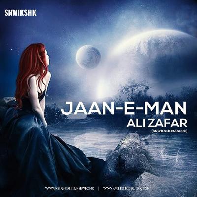 Jaan-E-Man - Ali Zafar (SNWIKSHK Mashup)